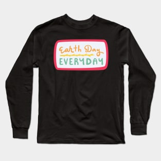 Earth Day Everyday 2022 Long Sleeve T-Shirt